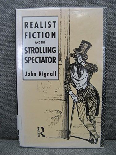 Realist Fiction and the Strolling Spectator (9780415063838) by Rignall, John