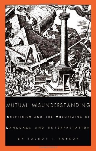 Beispielbild fr Mutual Misunderstanding: Scepticism and the Theorizing of Language and Interpretation zum Verkauf von AwesomeBooks