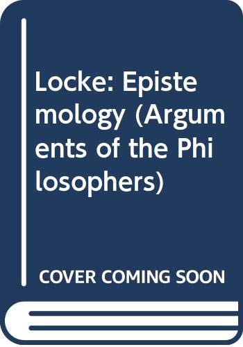 Imagen de archivo de Locke: Epistemology (Arguments of the Philosophers) a la venta por Powell's Bookstores Chicago, ABAA