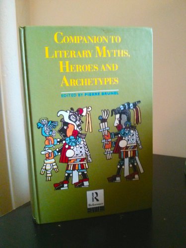COMPANION TO LITERARY MYTHS, HEROES AND ARCHETYPES - Brunel, Pierre [editor]; Allatson, Wendy; Hayward, Judith; Selous,Trista [translators]