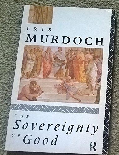 The Sovereignty of Good (Routledge Classics) (Volume 110) (9780415065931) by Murdoch, Iris