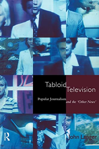 Tabloid Television: Popular Journalism and the 'Other News' (Communication and Society)