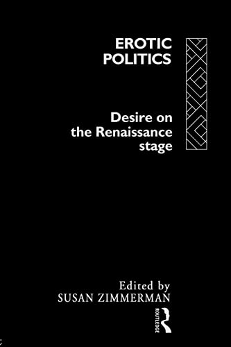 Imagen de archivo de Erotic Politics: The Dynamics of Desire in the Renaissance Theatre a la venta por Dunaway Books