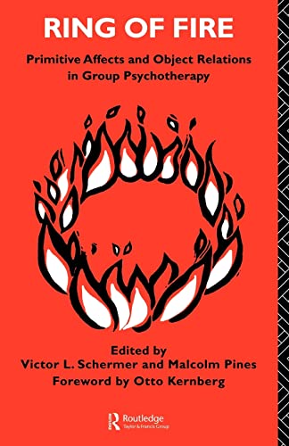 Ring of Fire: Primitive affects and object relations in group Psychotherapy (The International Li...