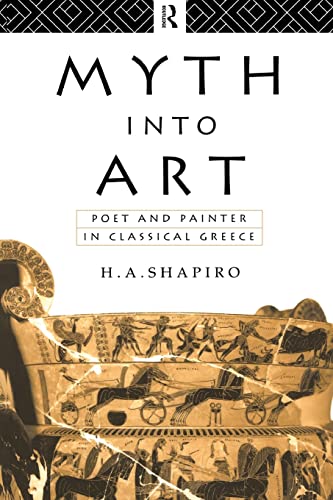 Imagen de archivo de Myth Into Art: Poet and Painter in Classical Greece a la venta por Your Online Bookstore