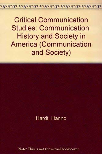 9780415068192: Critical Communication Studies: Essays on Communication, History and Theory in America (Communication and Society)
