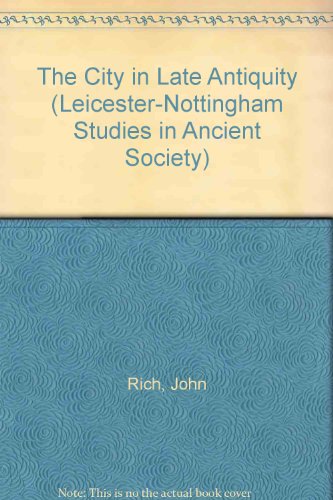 9780415068550: The City in Late Antiquity: v.3 (Leicester-Nottingham Studies in Ancient Society)