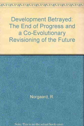 9780415068611: Development Betrayed: The End of Progress and a Co-Evolutionary Revisioning of the Future