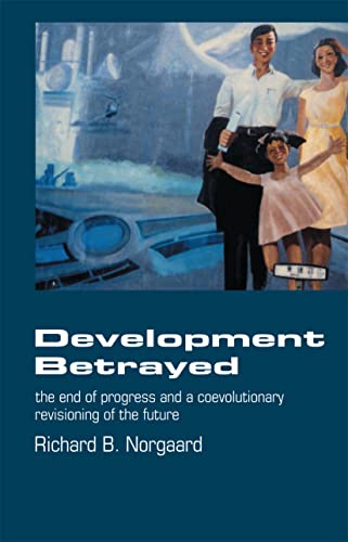 Beispielbild fr Development Betrayed : The End of Progress and a Co-Evolutionary Revisioning of the Future zum Verkauf von Blackwell's