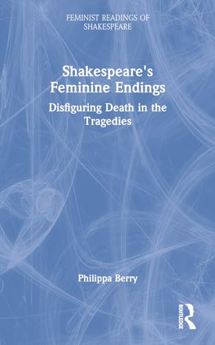 9780415068956: Shakespeare's Feminine Endings: Disfiguring Death in the Tragedies