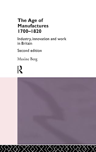 Imagen de archivo de The Age of Manufactures, 1700-1820: Industry, Innovation and Work in Britain a la venta por Chiron Media