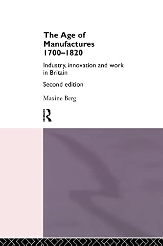 Imagen de archivo de The Age of Manufactures, 1700-1820: Industry, Innovation and Work in Britain a la venta por Wonder Book