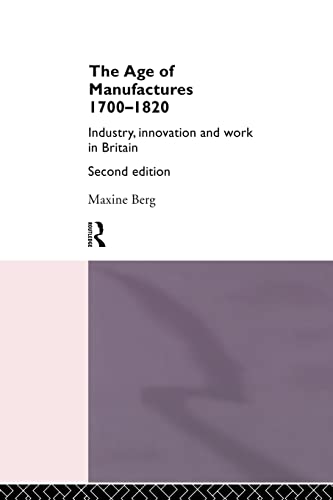 Stock image for The Age of Manufactures 1700-1820 : Industry, innovation and work in Britain for sale by Westwood Books