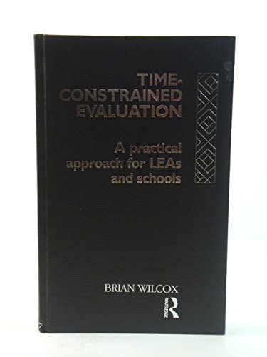 Time-Constrained Evaluation: A Practical Approach for LEAs and Schools (Educational Management Series) (9780415069687) by Wilcox, Brian