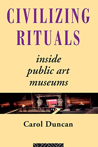 9780415070126: Civilizing Rituals: Inside Public Art Museums (Re Visions: Critical Studies in the History and Theory of Art)