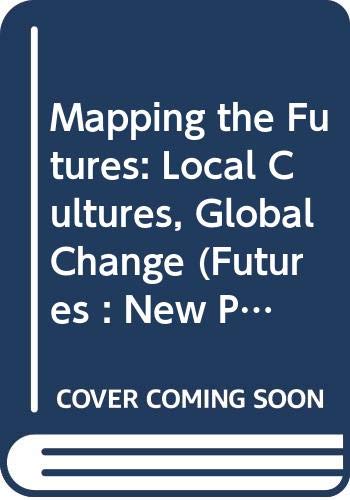 9780415070171: Mapping the Futures: Local Cultures, Global Change (Futures: New Perspectives for Cultural Analysis)