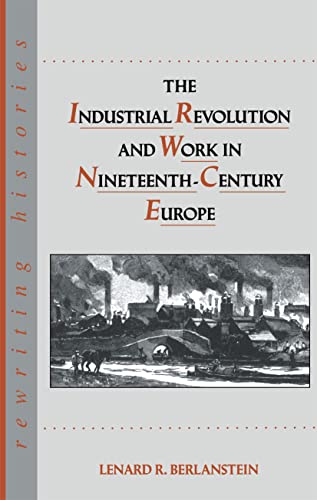 Beispielbild fr The Industrial Revolution and Work in Nineteenth Century Europe (Rewriting Histories) zum Verkauf von Wonder Book