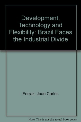 Development, Technology, and Flexibility: Brazil Faces the Industrial Divide (9780415070898) by Ferraz, Joao Carlos; Rush, Howard; Miles, Ian