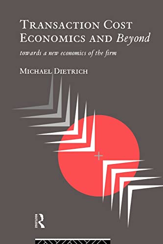 Transaction Cost Economics and Beyond: Toward a New Economics of the Firm (9780415071567) by Dietrich, Michael