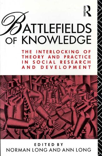 Beispielbild fr Battlefields of Knowledge: Interlocking of Theory and Practice in Social Research and Development zum Verkauf von WorldofBooks