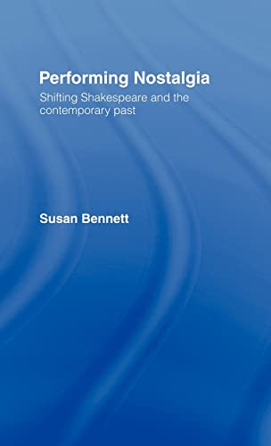 Stock image for Performing Nostalgia: Shifting Shakespeare and the Contemporary Past: Shifting Shakespeare and the Contemporary Performance for sale by Chiron Media