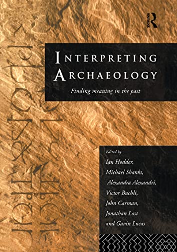 Stock image for Interpreting Archaeology: Finding Meaning in the Past for sale by Cambridge Rare Books