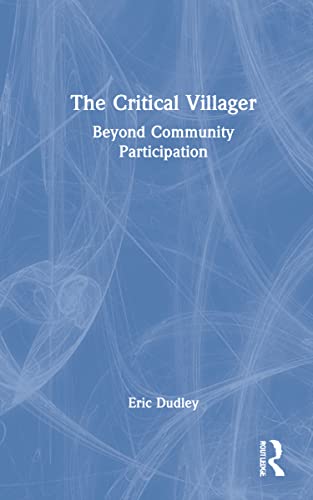 The Critical Villager: Beyond Community Participation (9780415073431) by Dudley, Eric