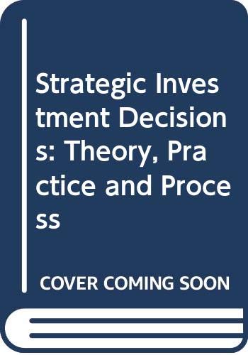 Stock image for Strategic Investment Decisions : Theory, Practice, and Process for sale by Better World Books Ltd