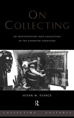 Beispielbild fr On Collecting: An Investigation into Collecting in the European Tradition (Collecting Cultures) zum Verkauf von WeBuyBooks