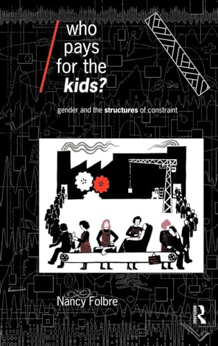 Stock image for Who Pays for the Kids?: Gender and the Structures of Constraint (Economics as Social Theory) for sale by Chiron Media