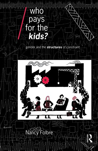 Imagen de archivo de Who Pays for the Kids? : Gender and the Structures of Constraint a la venta por Blackwell's