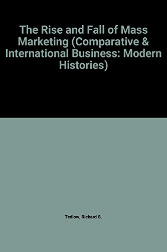 9780415075732: The Rise and Fall of Mass Marketing (Comparative & International Business: Modern Histories)