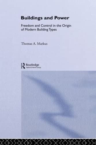 Buildings and Power: Freedom and Control in the Origin of Modern Building Types (9780415076647) by Markus, Thomas A.