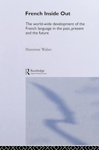 9780415076708: French Inside Out: The Worldwide Development of the French Language in the Past, the Present and the Future