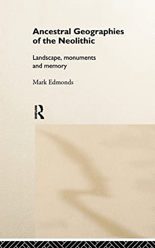 Ancestral Geographies of the Neolithic: Landscapes, Monuments and Memory (9780415076777) by Edmonds, Mark