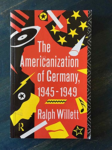 The Americanization of Germany, 1945 - 1949. - Willett, Ralph