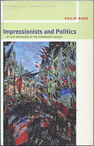 Stock image for Impressionists and Politics: Art and Democracy in the Nineteenth Century (Historical Connections) for sale by WorldofBooks