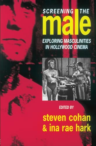 9780415077590: Screening the Male: Exploring Masculinities in the Hollywood Cinema