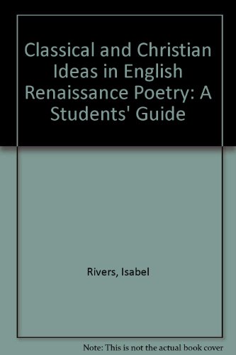 Stock image for Classical and Christian Ideas in English Renaissance Poetry: A Students' Guide for sale by MusicMagpie