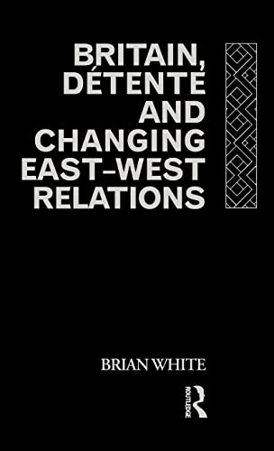 Imagen de archivo de Britain, Detente and Changing East-West Relations a la venta por Chiron Media