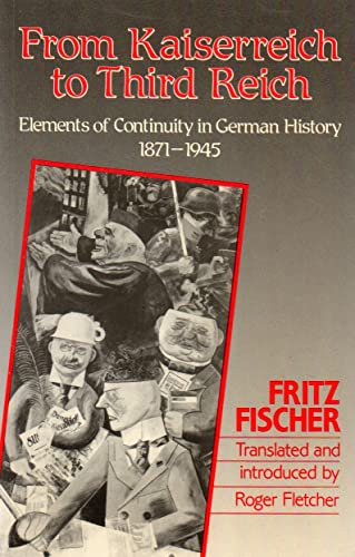 From Kaiserreich to Third Reich: Elements of Continuity in German History 1871-1945 (9780415078788) by Fischer, Fritz; Fletcher, R.A.