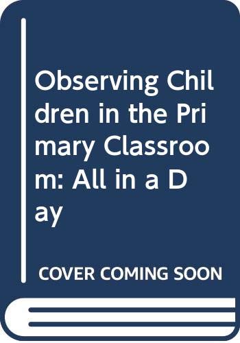 9780415078948: Observing Children in the Primary Classroom: All in a Day