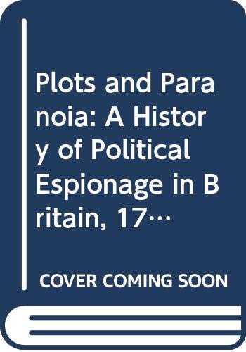 9780415079006: Plots and Paranoia: A History of Political Espionage in Britain, 1790-1988