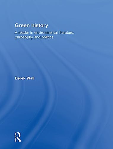 9780415079242: Green History: A Reader in Environmental Literature, Philosophy and Politics