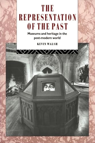 

The Representation of the Past: Museums and Heritage in the Post-Modern World (Heritage: Care-Preservation-Management)