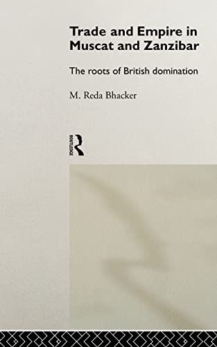 Beispielbild fr Trade and Empire in Muscat and Zanzibar : The Roots of British Domination zum Verkauf von Better World Books