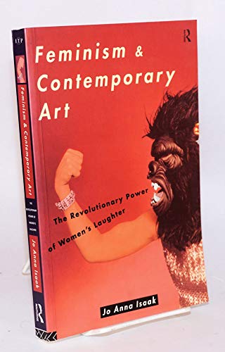 Beispielbild fr Feminism and Contemporary Art: The Revolutionary Power of Women's Laughter (Re Visions : Critical Studies in the History and Theory of Art) zum Verkauf von Books From California