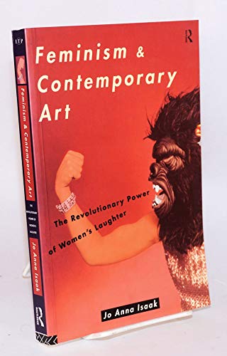 Stock image for Feminism and Contemporary Art: The Revolutionary Power of Women's Laughter (Re Visions: Critical Studies in the History and Theory of Art) (Re Visions: Critical Studies in the History & Theory of Art) for sale by Chiron Media