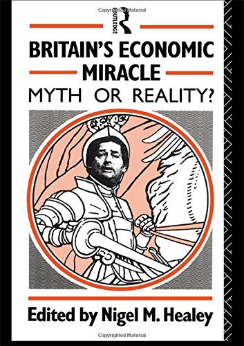 9780415081580: Britain's Economic Miracle: Myth or Reality?