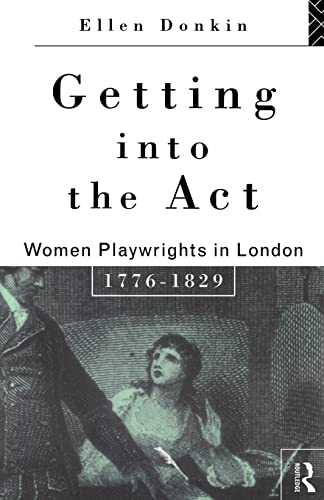 Imagen de archivo de Getting Into the Act: Women Playwrights in London 1776-1829 (Gender in Performance) a la venta por Wonder Book